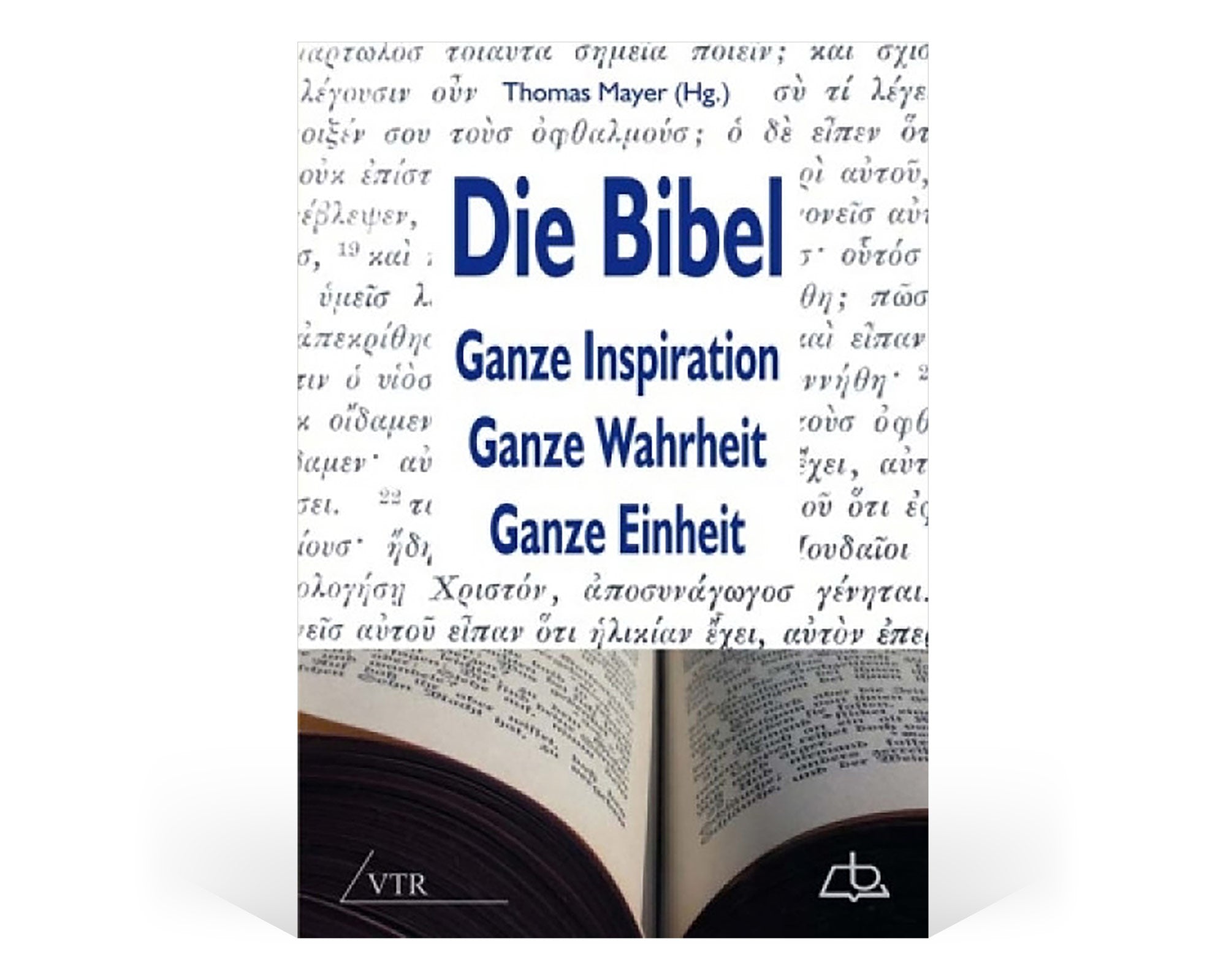 Die Bibel: Ganze Inspiration – Ganze Wahrheit – Ganze Einheit